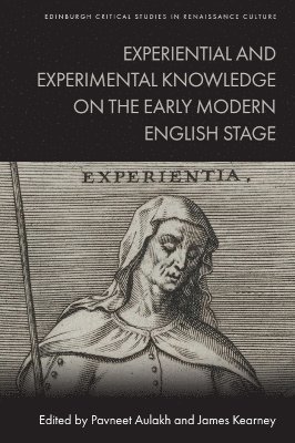 Pavneet Aulakh, James Kearney, Vanderbilt University) Aulakh, Pavneet (Senior Lecturer in the Department of English, University of California - Santa Barbara) Kearney, James (Professor of English - Experiential and Experimental Knowledge on the Early Modern English Stage, Inbunden
