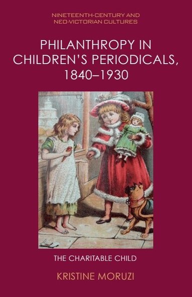 Kristine Moruzi - Philanthropy in Children’s Periodicals, 1840–1930, Häftad