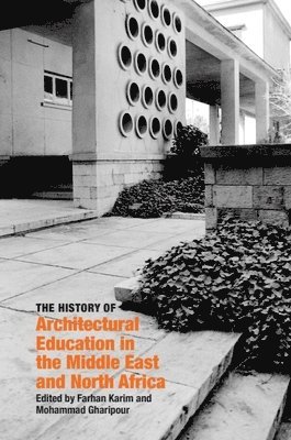 Farhan Karim, Mohammad Gharipour - History of Architectural Education in the Middle East and North Africa, Häftad