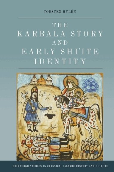 Torsten Hylén - Karbala Story and Early Shi'ite Identity, Inbunden