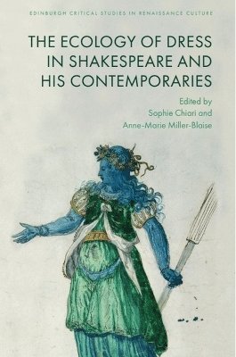 Sophie Chiari, Anne-Marie Miller-Blaise - Ecology of Dress in Shakespeare and His Contemporaries, Häftad
