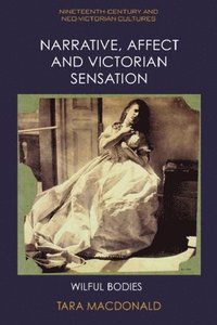 bokomslag Narrative, Affect and Victorian Sensation: Wilful Bodies