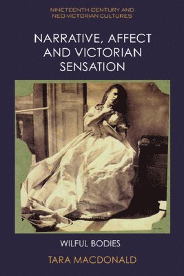 Narrative, Affect and Victorian Sensation: Wilful Bodies 1