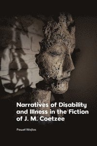 bokomslag Narratives of Disability and Illness in the Fiction of J. M. Coetzee