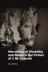 bokomslag Narratives of Disability and Illness in the Fiction of J. M. Coetzee