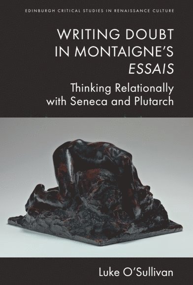 Luke O'Sullivan, University of Oxford) O'Sullivan, Luke (Career Development Fellow in Early Modern French, St Hilda’s College - Writing Doubt in Montaigne's Essais, Häftad