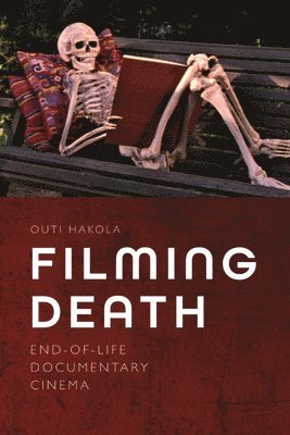 Outi Hakola, University of Eastern Finland) Hakola, Outi (Lecturer - Filming Death, Inbunden