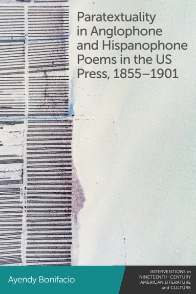 Ayendy Bonifacio - Paratextuality in Anglophone and Hispanophone Poems in the US Press, 1855–1901, Häftad