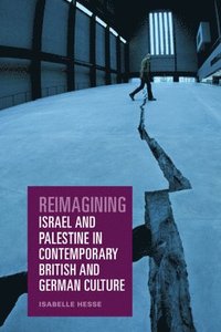 bokomslag Reimagining Israel and Palestine in Contemporary British and German Culture