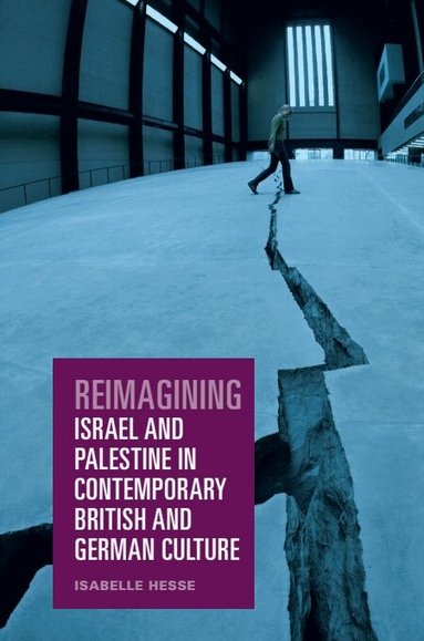 Isabelle Hesse - Reimagining Israel and Palestine in Contemporary British and German Culture, Inbunden