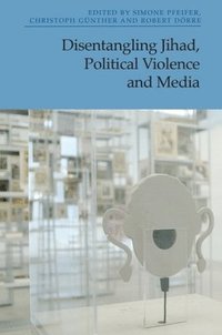 bokomslag Disentangling Jihad, Political Violence and Media