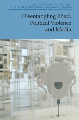 bokomslag Disentangling Jihad, Political Violence and Media