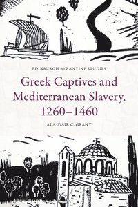 bokomslag Greek Captives and Mediterranean Slavery, 1260-1460