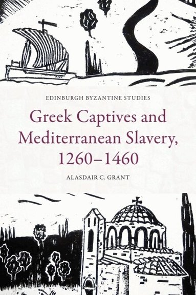 Alasdair C. Grant - Greek Captives and Mediterranean Slavery, 1260–1460, Inbunden