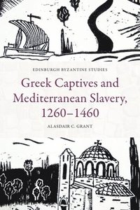 bokomslag Greek Captives and Mediterranean Slavery, 1260 1460