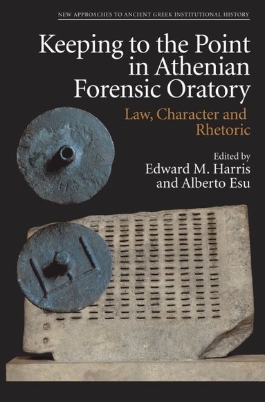 Edward M Harris, Alberto Esu - Keeping to the Point in Athenian Forensic Oratory, Inbunden