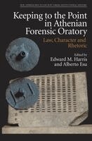 Edward M Harris, Alberto Esu - Keeping to the Point in Athenian Forensic Oratory, Häftad