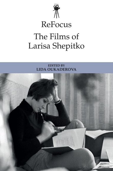 Lida Oukaderova - ReFocus: The Films of Larisa Shepitko, Häftad