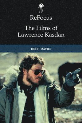 Brett Davies, Tokyo) Davies, Brett (Associate Professor, Meiji University - ReFocus: The Films of Lawrence Kasdan, Inbunden