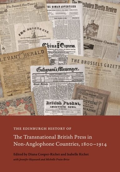 Diana Cooper-Richet, Isabelle Richet, Jennifer Hayward, Michelle Prain-Brice - Edinburgh History of the Transnational British Press in Non-Anglophone Countries, 1800–1914, Inbunden