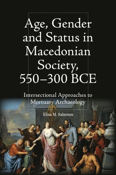 Elina M Salminen, Elina M (Associate Director for Humanities Initiatives) Salminen, Elina M. Salminen - Age, Gender and Status in Macedonian Society, 550-300 BCE, Inbunden