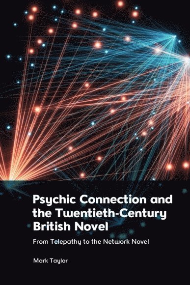 Mark Taylor - Psychic Connection and the Twentieth-Century British Novel, Häftad