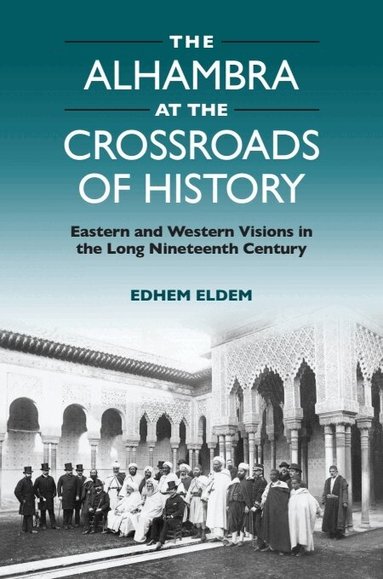 Edhem Eldem - Alhambra at the Crossroads of History, Häftad