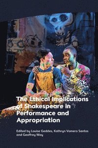 bokomslag The Ethical Implications of Shakespeare in Performance and Appropriation