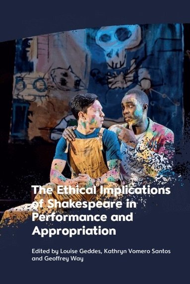 Louise Geddes, Kathryn Vomero Santos, Geoffrey Way - Ethical Implications of Shakespeare in Performance and Appropriation, Inbunden