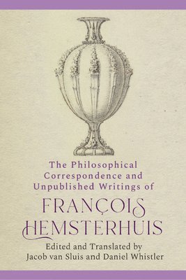 The Philosophical Correspondence and Unpublished Writings of Francois Hemsterhuis 1