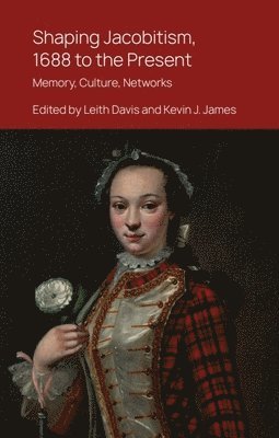 Shaping Jacobitism, 1688 to the Present