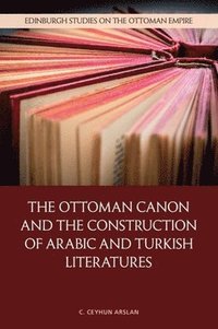 bokomslag Ottoman Canon and the Construction of Arabic and Turkish Literatures