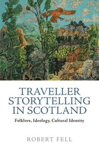 bokomslag Traveller Storytelling in Scotland: Folklore, Ideology, Cultural Identity