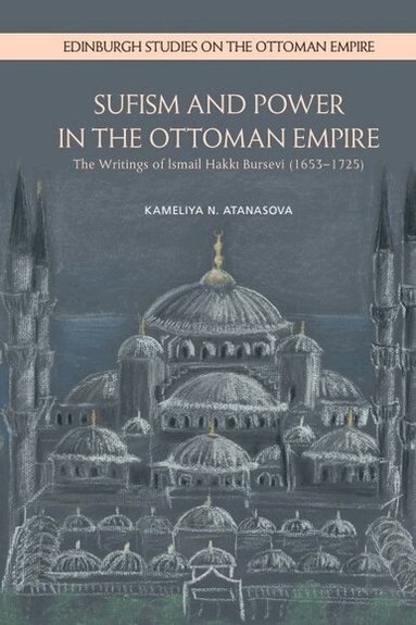 Kameliya N. Atanasova - Sufism and Power in the Ottoman Empire, Inbunden