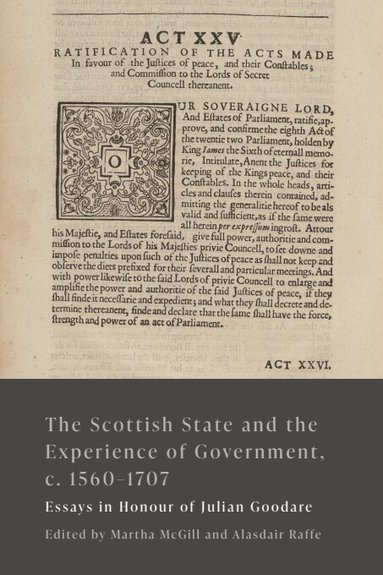Martha McGill, Alasdair Raffe - Scottish State and the Experience of Government, c. 1560-1707, Häftad