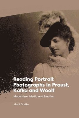 bokomslag Reading Portrait Photographs in Proust, Kafka and Woolf: Modernism, Media and Emotion