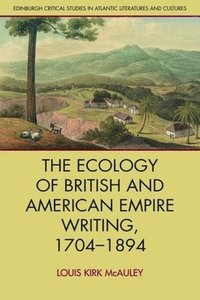 bokomslag The Ecology of British and American Empire Writing, 1704 1894