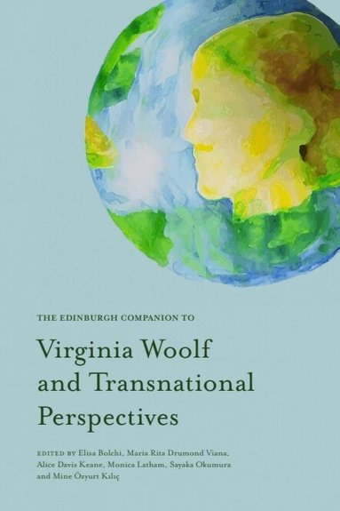 Elisa Bolchi, Maria Rita Drumond Viana, Alice Davis Keane, Monica Latham, Sayaka Okumura, Mine Özyurt Kılıç - Edinburgh Companion to Virginia Woolf and Transnational Perspectives, Inbunden