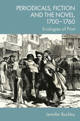 bokomslag Periodicals, Fiction and the Novel, 1700 1760