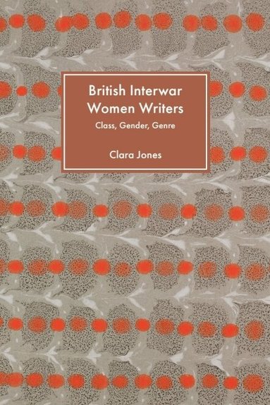 Clara Jones - British Interwar Women Writers, Inbunden