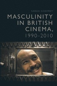 bokomslag Masculinity in British Cinema, 1990-2010