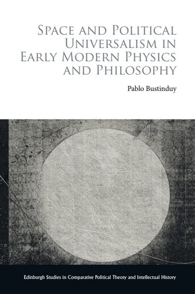Pablo Bustinduy - Space and Political Universalism in Early Modern Physics and Philosophy, Häftad