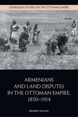 bokomslag Armenians and Land Disputes in the Ottoman Empire, 1850 1914