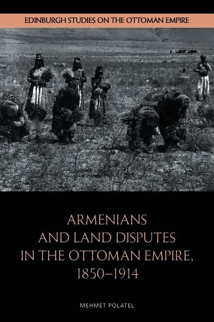 Armenians and Land Disputes in the Ottoman Empire, 1850–1914