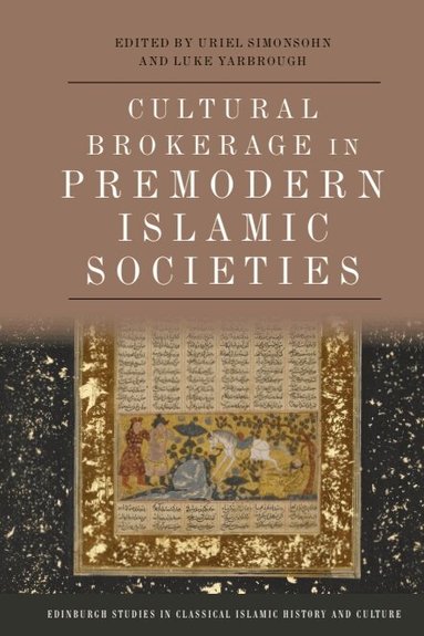 Uriel Simonsohn, Luke Yarbrough - Cultural Brokerage in Premodern Islamic Societies, Inbunden