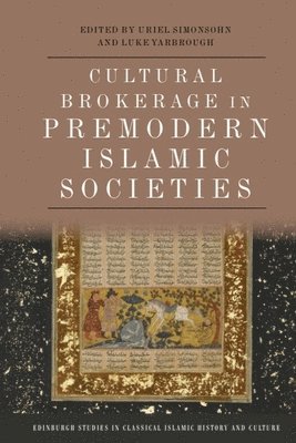 Uriel Simonsohn, Luke Yarbrough, University of Haifa) Simonsohn, Uriel (Associate Professor, UCLA) Yarbrough, Luke (Associate Professor in the Department of Near Eastern Languages and Cultures - Cultural Brokerage in Premodern Islamic Societies, Inbunden