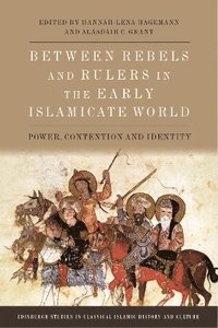 bokomslag Between Rebels and Rulers in the Early Islamicate World: Power, Contention and Identity