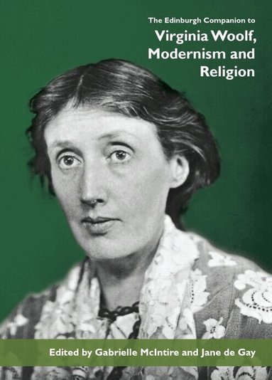 Gabrielle McIntire, Jane de Gay - Edinburgh Companion to Virginia Woolf, Modernism and Religion, Inbunden