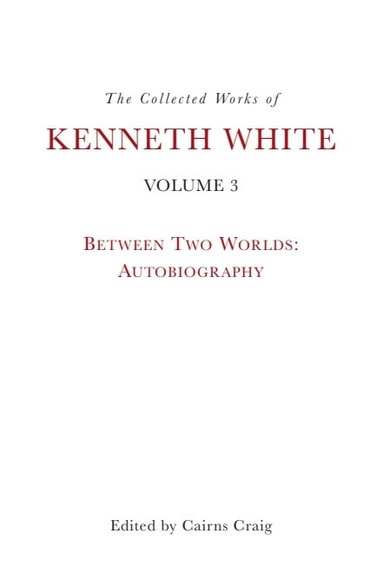 Kenneth White, Cairns Craig - Collected Works of Kenneth White, Volume 3, Inbunden