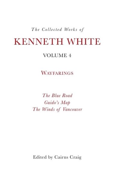 Kenneth White, Cairns Craig - Collected Works of Kenneth White, Volume 4, Inbunden
